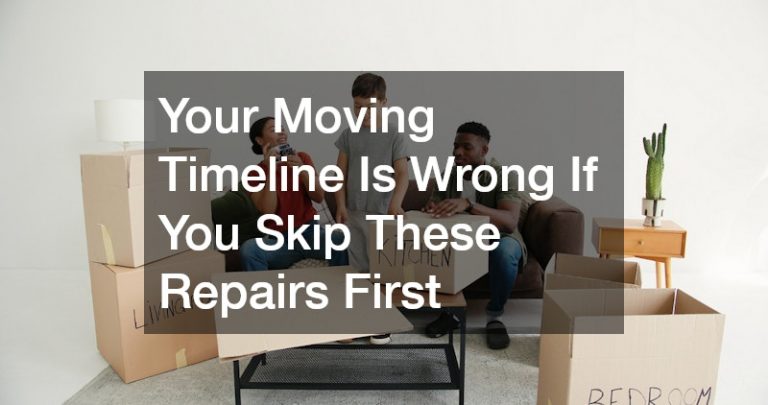 Your Moving Timeline Is Wrong If You Skip These Repairs First