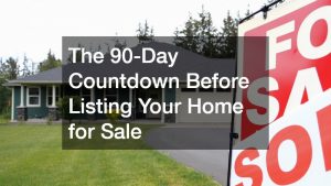 The 90-Day Countdown Before Listing Your Home for Sale